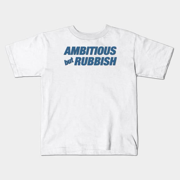 Ambitious but Rubbish Kids T-Shirt by djhyman